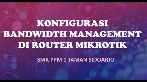 Konfigurasi Manajemen Bandwidth Di Mikrotik Smk Ypm Taman Sidoarjo