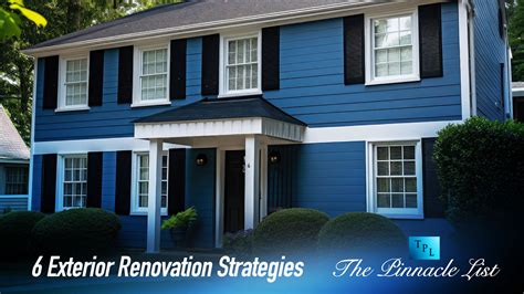 Enhancing Your Homes Curb Appeal 6 Exterior Renovation Strategies The Pinnacle List