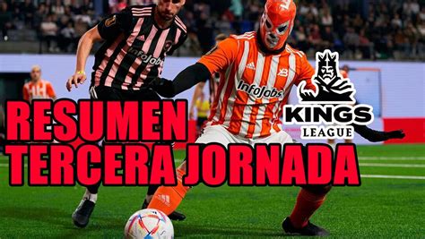 Kings League Resumen Completo De La Tercera Jornada Clasificaci N