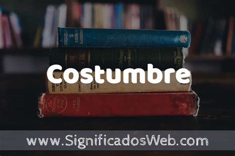 Concepto De Costumbre Que Es Definici N Y Significado