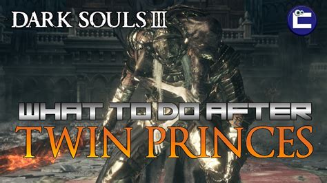 What To Do After The Twin Princes Dark Souls 3 Youtube