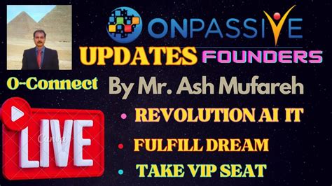 ONPASSIVE LIVE UPDATE BY MR ASH MUFAREH FOUNDERS FULFILL DREAM VIP