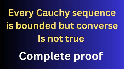 Prove That Every Cauchy S Sequence Is Bounded But Converse Need Not Bee