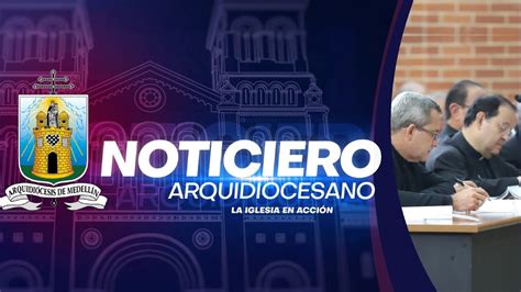 Noticiero Arquidiocesano 04 De Julio De 2024 CXVII Asamblea