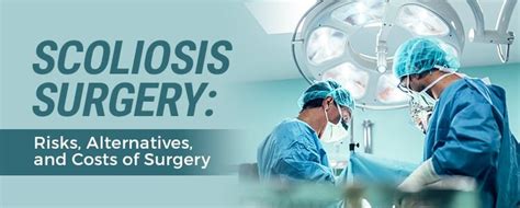 Scoliosis Surgery: Risks, Alternatives, and Costs of Surgery