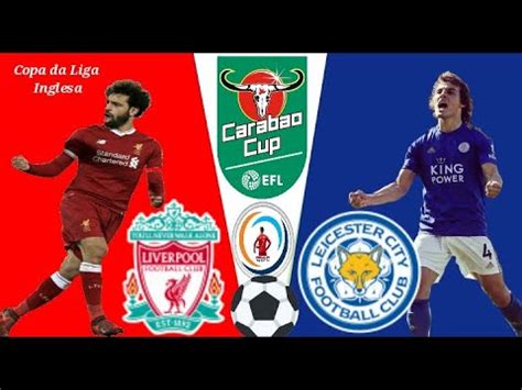 LIVERPOOL X LEICESTER AO VIVO I QUARTAS DE FINAL DA COPA DA LIGA