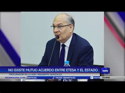 No Existe Mutuo Acuerdo Entre ETESA Y El Estado Asegura Rigoberto