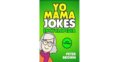 Yo Mama Jokes Encyclopedia The Worlds Funniest Yo Mama Jokes Yo Mama Jokes Jokes And Riddles