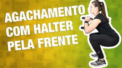 Agachamento Com Halter Pela Frente Como Fazer Certo E Benefícios 🏋🏻