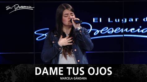 Dame Tus Ojos Su Presencia Marcela Gandara YouTube