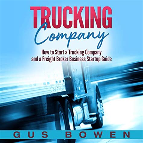 Trucking Company How To Start A Trucking Company And A Freight Broker