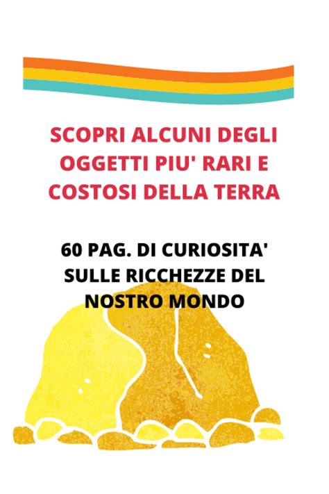 Buy CURIOSITA SUGLI OGGETTI PIU RARI E COSTOSI DELLA TERRA Scopri