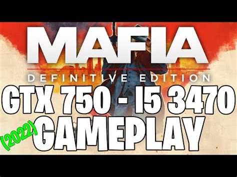 Mafia Definitive Edition 2022 GTX 750 1GB I5 3470 YouTube