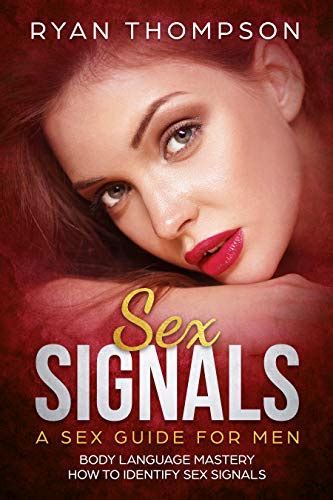 Sex Signals A Sex Guide For Men Body Language Mastery How To Identify Sex Signals Ebook