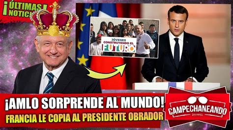 Acaba De Pasar Amlo Sorprende Al Mundo Presidente Francia Copia Un