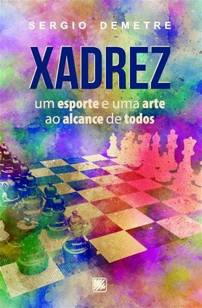 Xadrez Um Esporte E Uma Arte Ao Alcance De Todos