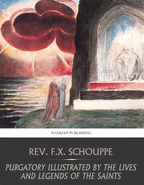 Purgatory Illustrated by the Lives and Legends of the Saints by Rev. F.X. Schouppe - Ebook | Everand