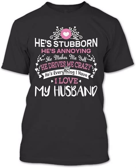 He Is Everything I Have I Love My Husband T Shirtwife Shirt Awesome