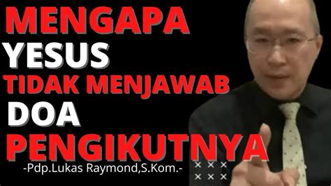 Mengapa Yesus Tidak Menjawab Doa Pengikutnya Pdp Lukas Raymond