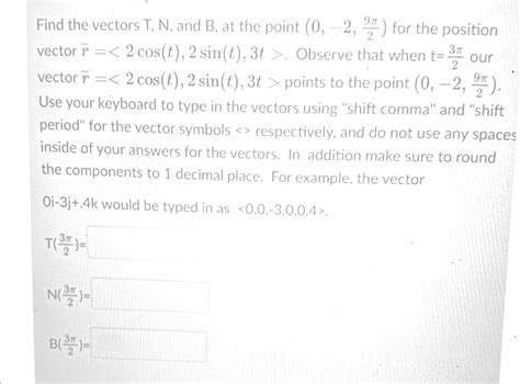 Solved Find The Vectors T N And B At The Point 0 2 9 π 2