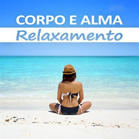 Corpo E Alma Relaxamento M Sica Calma M Sica New Age Reflexologia E