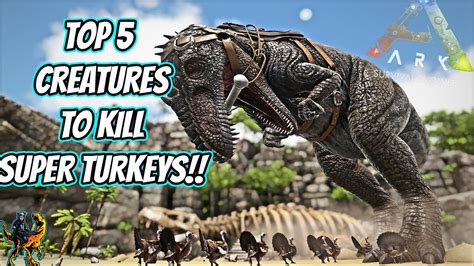 TOP 5 CREATURES TO USE TO KILL SUPER TURKEYS IN ARK TURKEY TRIAL 4