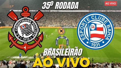 Corinthians X Bahia Ao Vivo Rodada Do Brasileir O