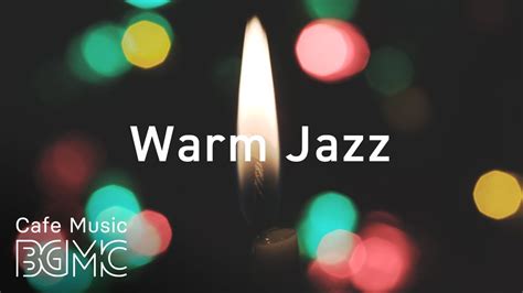 Warm Jazz Slowly Jazz Cafe Music Chill Out Jazz Music YouTube