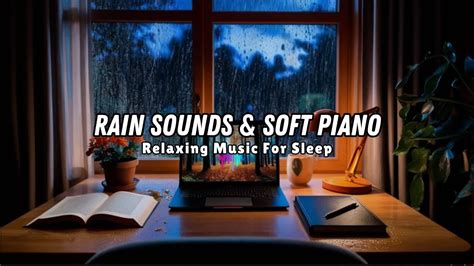 Relaxing Piano Music Rain Sounds Sleep Relax With Peaceful Music