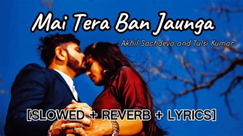 Tera Ban Jaunga Slow Reverb Kabir Singh Youtube