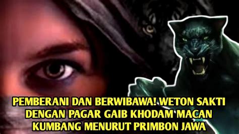 PEMBERANI WETON SAKTI DENGAN PAGAR GAIB KHODAM MACAN KUMBANG MENURUT