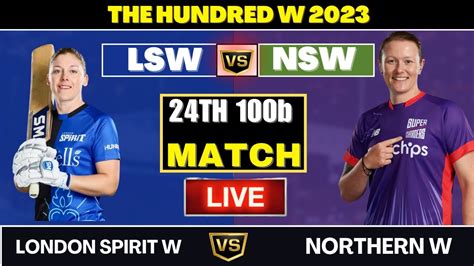 London Spirit Women Vs Northern Superchargers Women LSW Vs NSW 24th