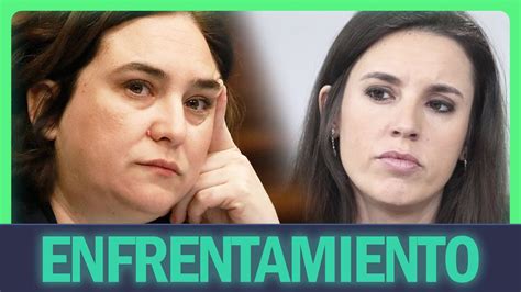 Estalla La GUERRA Entre Irene Montero Y Ada Colau YouTube