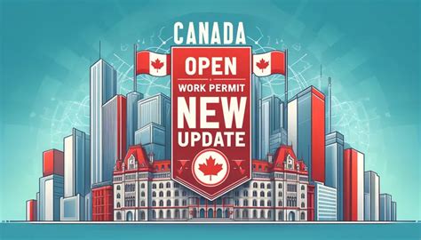 Canada Open Work Permit New Update June New Programs Features