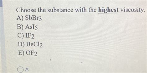 Solved Choose The Substance With The Highest Viscosity A Sbbr B