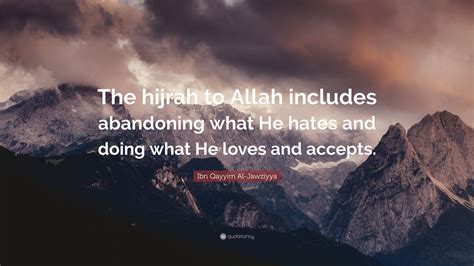 Ibn Qayyim Al Jawziyya Quote The Hijrah To Allah Includes Abandoning