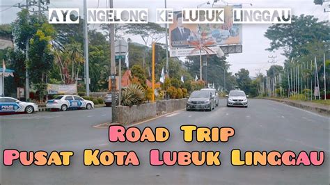 Road Trip Kota Lubuk Linggau Ayo Ngelong Ke Lubuk Linggau Youtube