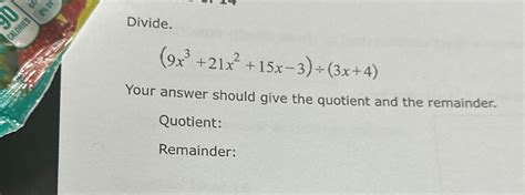 Solved Divide 9x3 21x2 15x 3 ÷ 3x 4 Your Answer Should Give