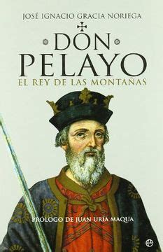 Libro Don Pelayo El Rey De Las Montanas De Jose Ignacio Gracia Noriega