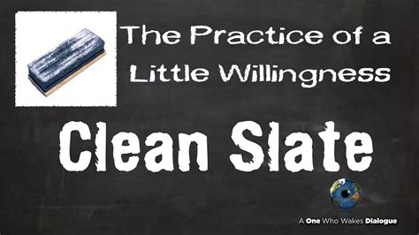 Clean Slate - The Practice of a Little Willingness - One Who WakesOne ...