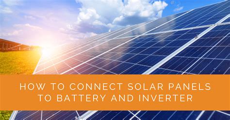 How To Connect Solar Panels To Battery And Inverter Solar Panels Network Usa