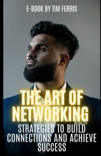 The Art of Networking: Strategies to Build Connections and Achieve ...