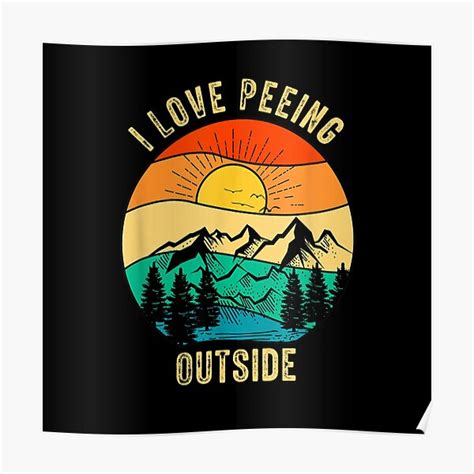 I Love Peeing Outside Camping Funny Poster For Sale By Justebegood