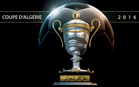 Coupe d Algérie Les affiches des 1 8 de finale