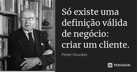 Só existe uma definição válida de Peter Drucker Pensador