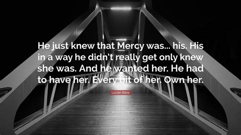 Lucian Bane Quote “he Just Knew That Mercy Was His His In A Way He