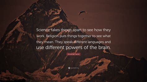 Jonathan Sacks Quote Science Takes Things Apart To See How They Work