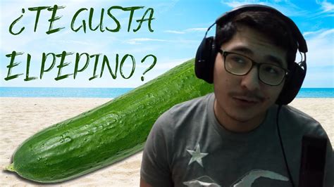 TE GUSTA EL PEPINO YouTube