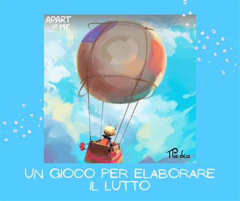 Apart Of Me Un Gioco Per Elaborare Il Lutto