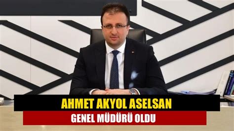 Ahmet Akyol Aselsan Genel Müdürü oldu Kandıranın Sesi Haberin Doğru